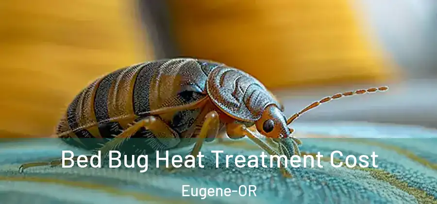 Bed Bug Heat Treatment Cost Eugene-OR