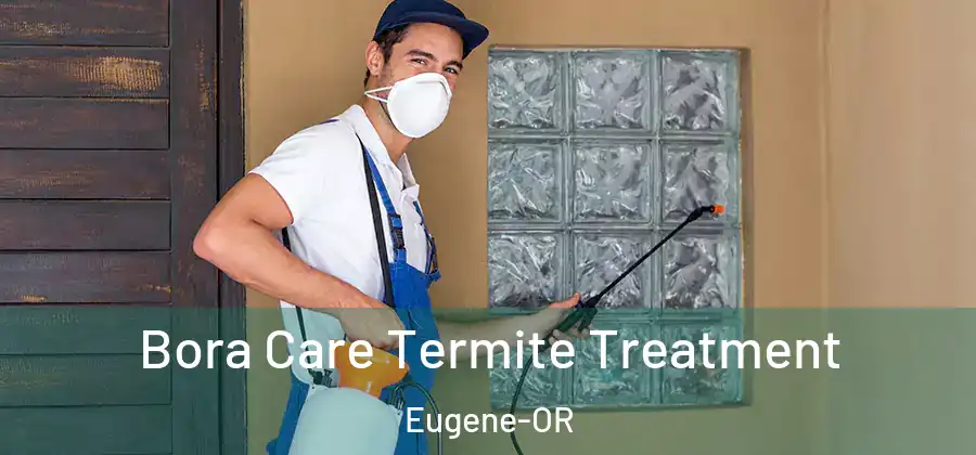  Bora Care Termite Treatment Eugene-OR