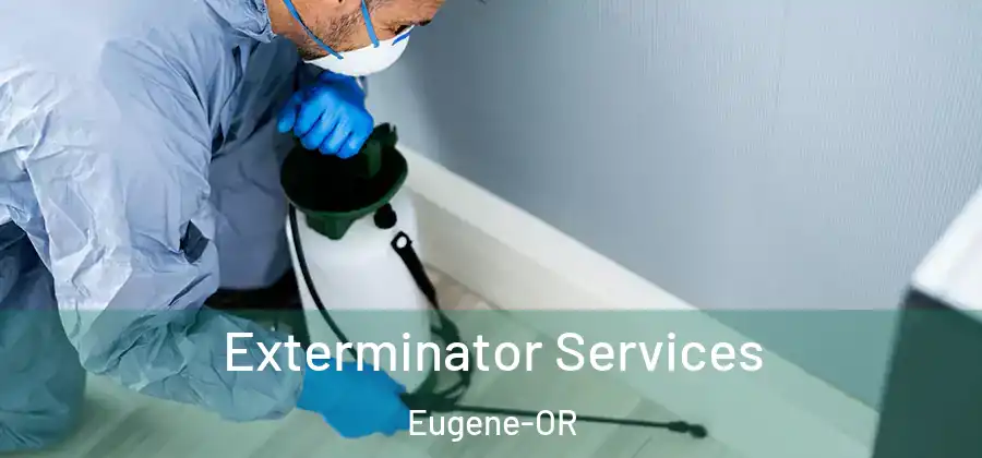 Exterminator Services Eugene-OR