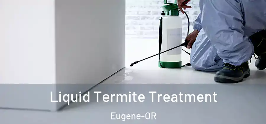 Liquid Termite Treatment Eugene-OR
