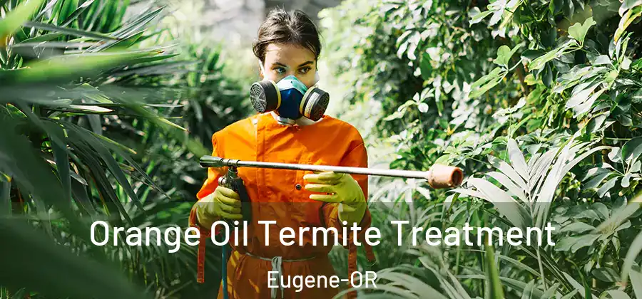 Orange Oil Termite Treatment Eugene-OR
