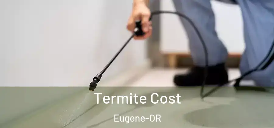  Termite Cost Eugene-OR