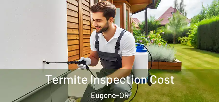 Termite Inspection Cost Eugene-OR