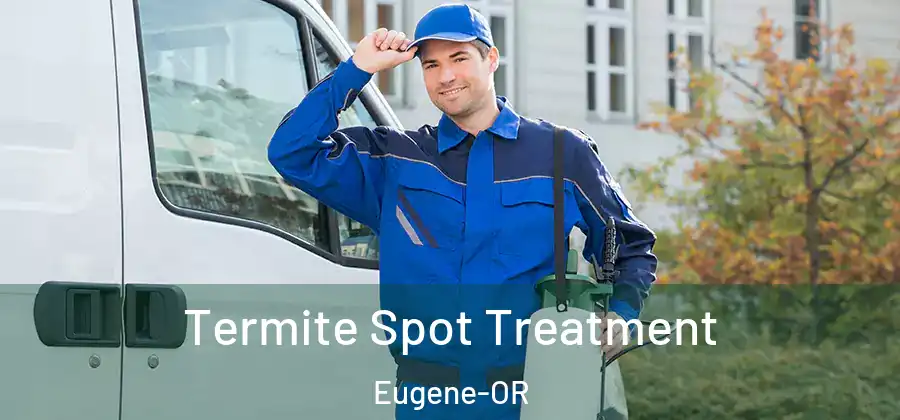  Termite Spot Treatment Eugene-OR