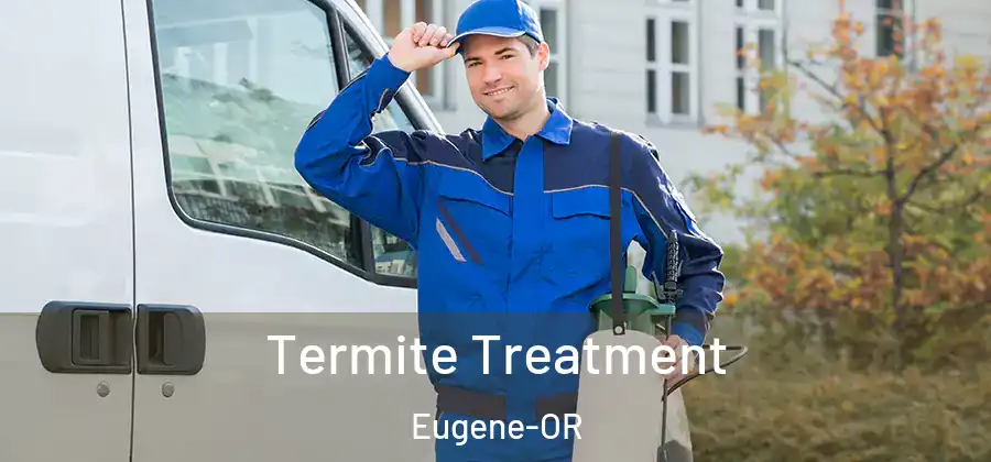 Termite Treatment Eugene-OR